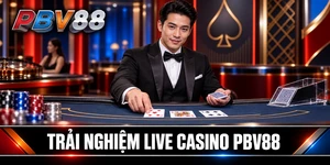 TRẢI NGHIỆM LIVE CASINO PBV88