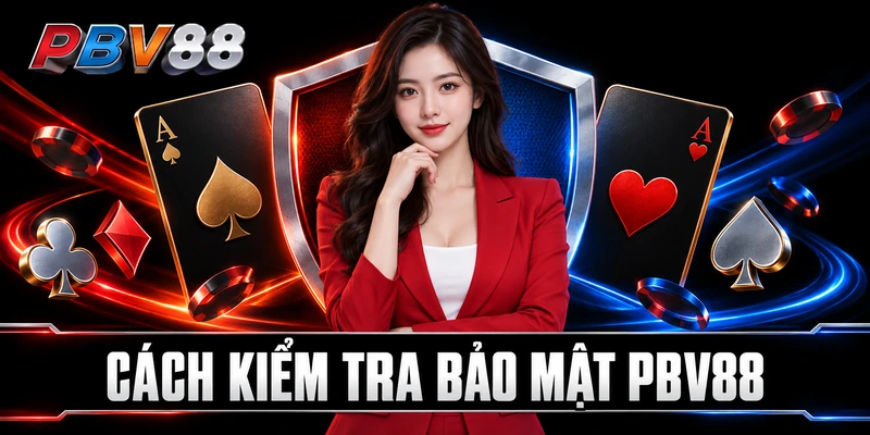 CÁCH KIỂM TRA BẢO MẬT PBV88
