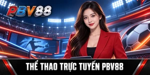 THỂ THAO TRỰC TUYẾN PBV88